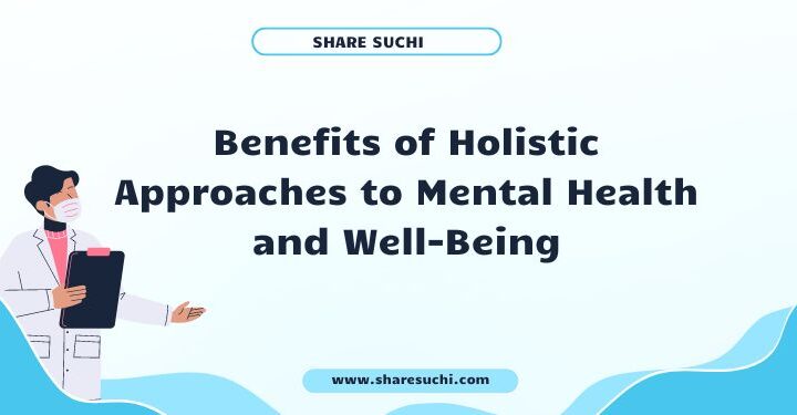 Benefits of Holistic Approaches to Mental Health and Well-Being