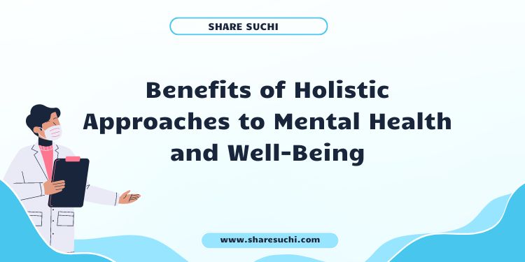 Benefits of Holistic Approaches to Mental Health and Well-Being