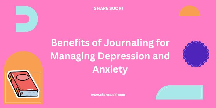 Benefits of Journaling for Managing Depression and Anxiety