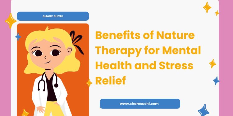 Benefits of Nature Therapy for Mental Health and Stress Relief