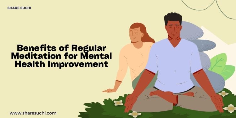 The Benefits of Regular Meditation for Mental Health Improvement