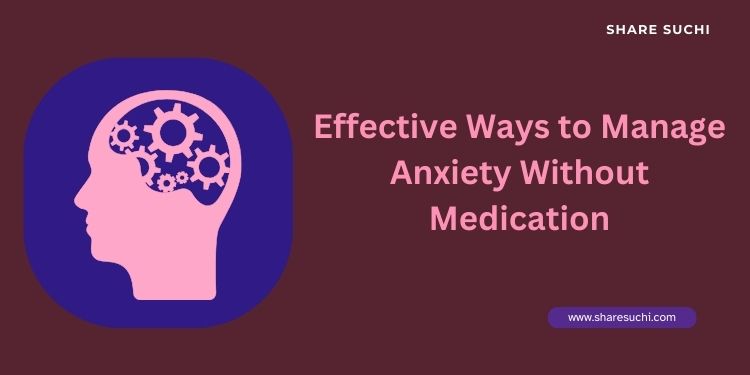 Effective Ways to Manage Anxiety Without Medication