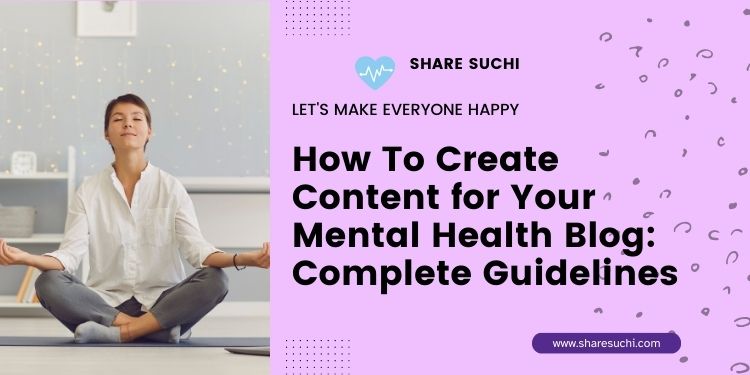 How To Create Content for Your Mental Health Blog: Complete Guidelines 