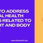 How to Address Mental Health Issues Related to Weight and Body Image