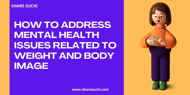 How to Address Mental Health Issues Related to Weight and Body Image