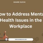 How to Address Mental Health Issues in the Workplace