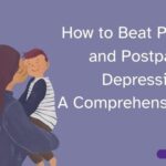 How to Beat Pregnancy and Postpartum Depression A Comprehensive Guide