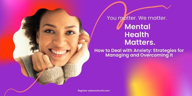 How to Deal with Anxiety: Strategies for Managing and Overcoming It