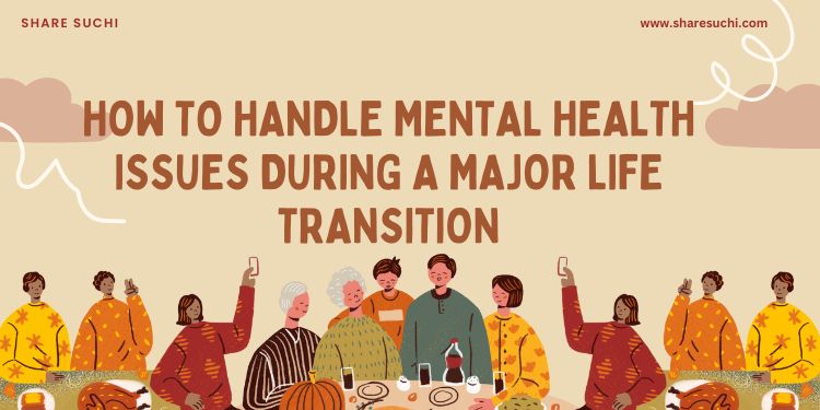 How to Handle Mental Health Issues During a Major Life Transition