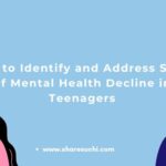 How to Identify and Address Signs of Mental Health Decline in Teenagers