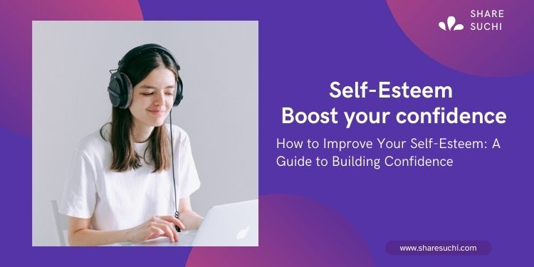 How to Improve Your Self-Esteem: A Guide to Building Confidence