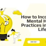 How to Incorporate Mental Health Practices into Daily Life