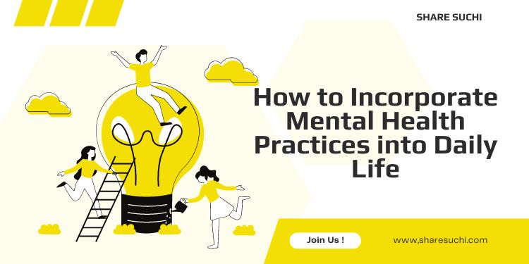 How to Incorporate Mental Health Practices into Daily Life