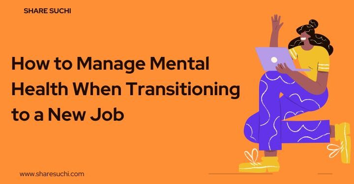 How to Manage Mental Health When Transitioning to a New Job