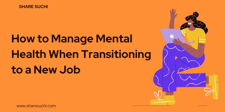 How to Manage Mental Health When Transitioning to a New Job