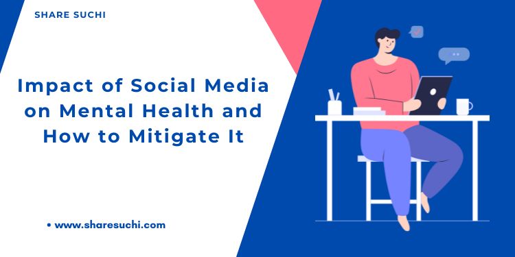 Impact of Social Media on Mental Health and How to Mitigate It