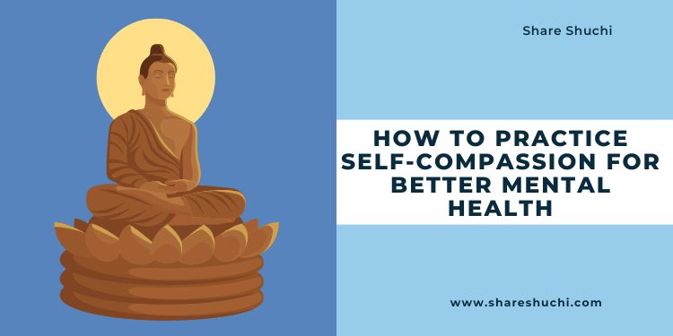 How to Practice Self-Compassion for Better Mental Health