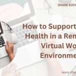 How to Support Mental Health in a Remote or Virtual Work Environment