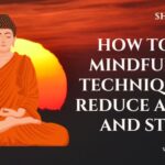 How to Use Mindfulness Techniques to Reduce Anxiety and Stress