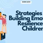 Strategies for Building Emotional Resilience in Children