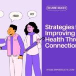 Strategies for Improving Mental Health Through Social Connections