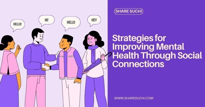 Strategies for Improving Mental Health Through Social Connections