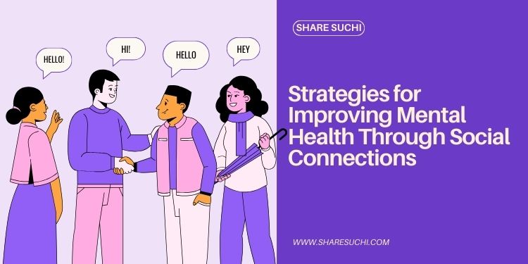 Strategies for Improving Mental Health Through Social Connections