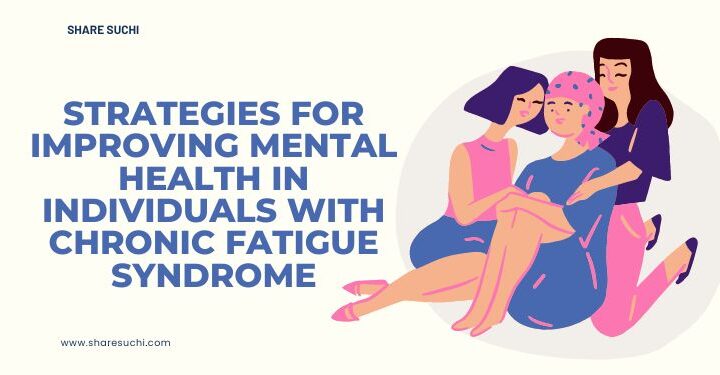 Strategies for Improving Mental Health in Individuals with Chronic Fatigue Syndrome