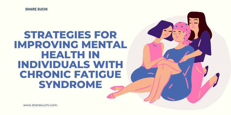 Strategies for Improving Mental Health in Individuals with Chronic Fatigue Syndrome