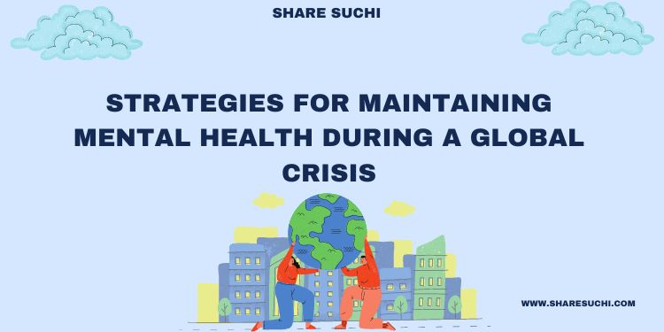 Strategies for Maintaining Mental Health During a Global Crisis