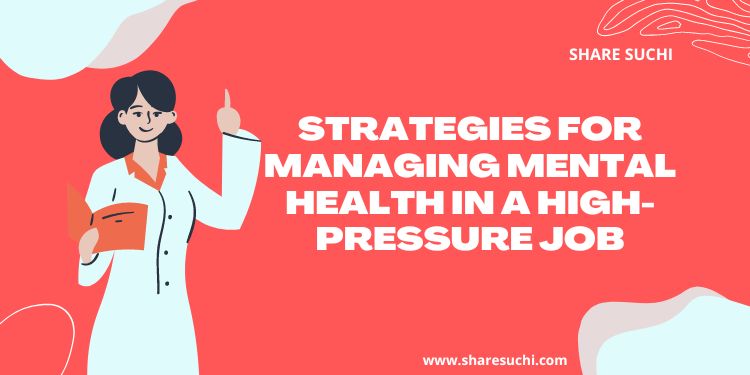 Strategies for Managing Mental Health in a High-Pressure Job