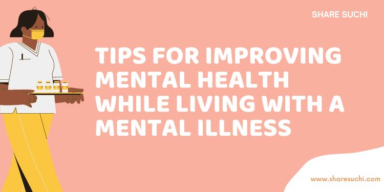 Tips for Improving Mental Health While Living with a Mental Illness