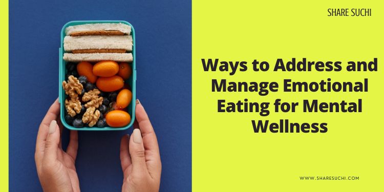 Ways to Address and Manage Emotional Eating for Mental Wellness