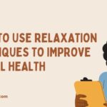 Ways to Use Relaxation Techniques to Improve Mental Health